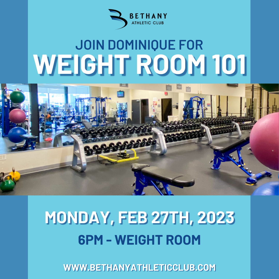 Weight Room 101 with Dominique. Monday, February 27th, 6 PM at Bethany Athletic Club.